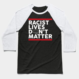 Racist Lives Don't Matter Baseball T-Shirt